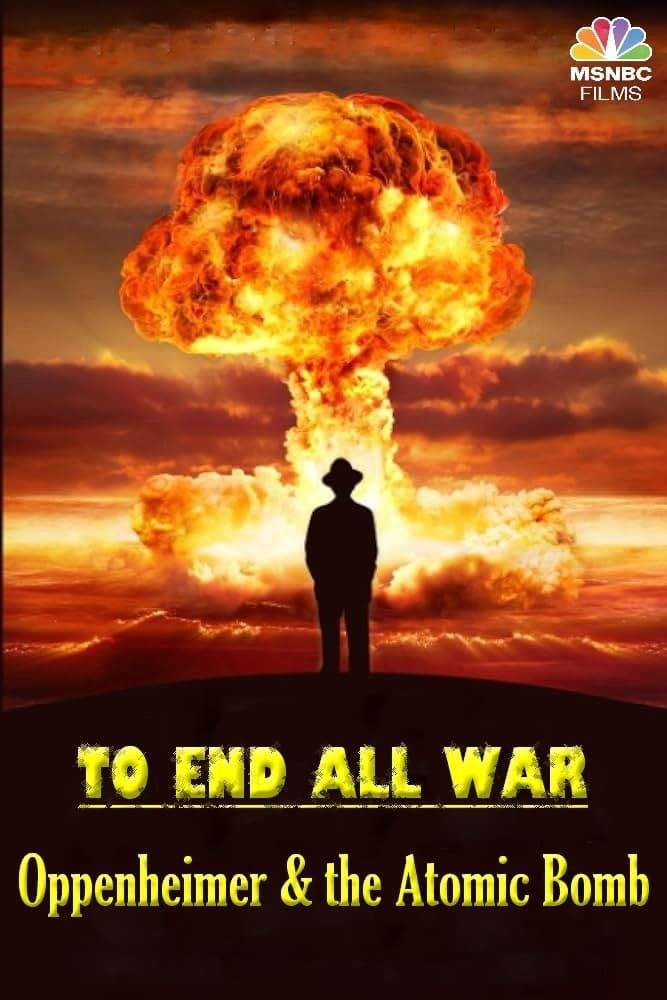 مستند برای پایان دادن به تمام جنگ ها اوپنهایمر و بمب اتم To End All War Oppenheimer and the Atomic Bomb 2023