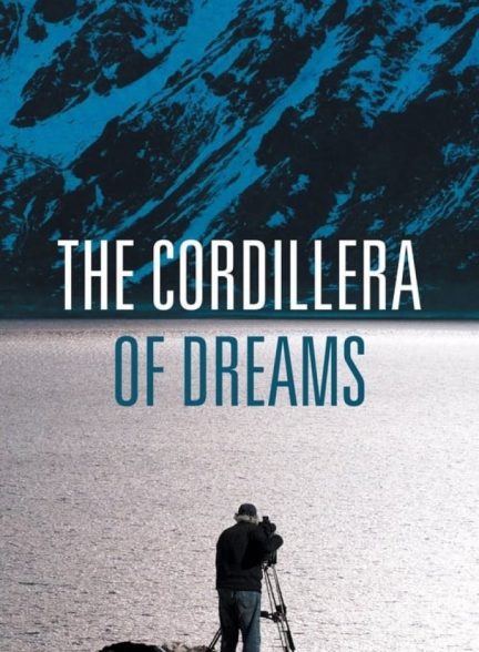 مستند کوردیلرا The Cordillera of Dreams 2019